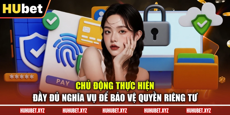 Quyền Riêng Tư 3 Chủ động thực hiện đầy đủ nghĩa vụ để bảo vệ quyền riêng tư