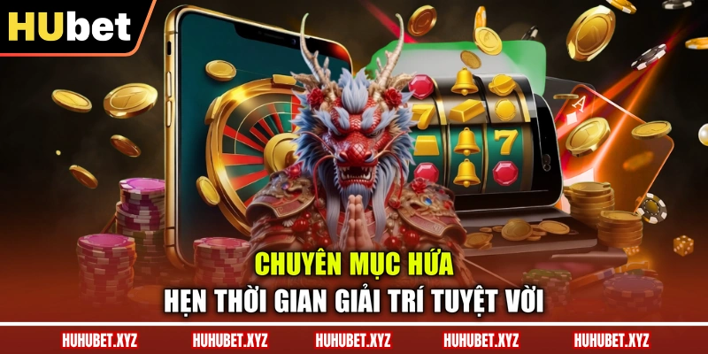 Nổ Hũ HUBET 2 Chuyên mục hứa hẹn thời gian giải trí tuyệt vời