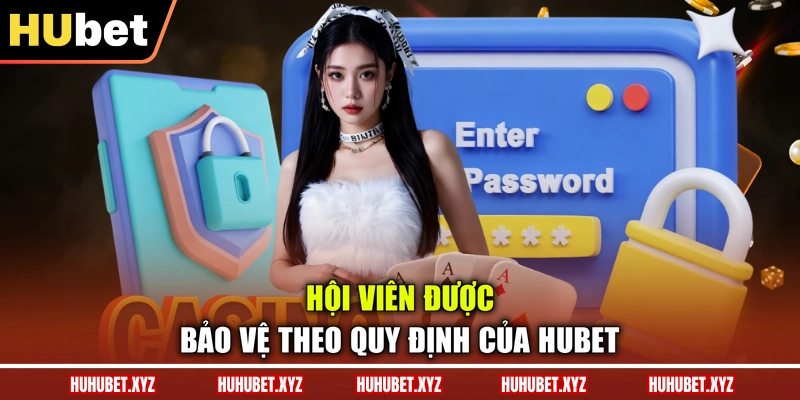 Quyền Riêng Tư 1 Hội viên được bảo vệ theo quy định của HUBET