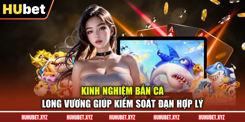 Bắn Cá Long Vương - Khám Phá Game Săn Bắt 3D Nổi Bật 4 Kinh nghiệm bắn cá Long Vương giúp kiểm soát đạn hợp lý