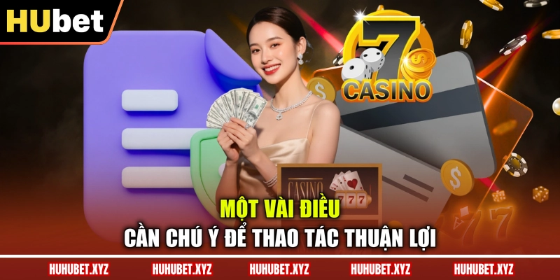Rút Tiền HUBET 3 Một vài điều cần chú ý để thao tác thuận lợi