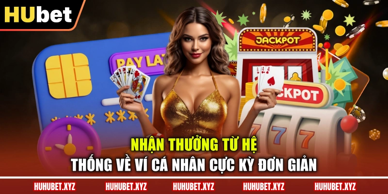 Rút Tiền HUBET 2 Nhận thưởng từ hệ thống về ví cá nhân cực kỳ đơn giản