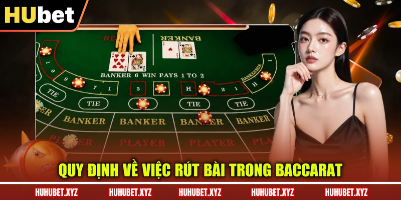 Baccarat HUBET - Tìm Hiểu Luật Chơi Và Cách Tính Điểm 3 Quy định về việc rút bài trong Baccarat