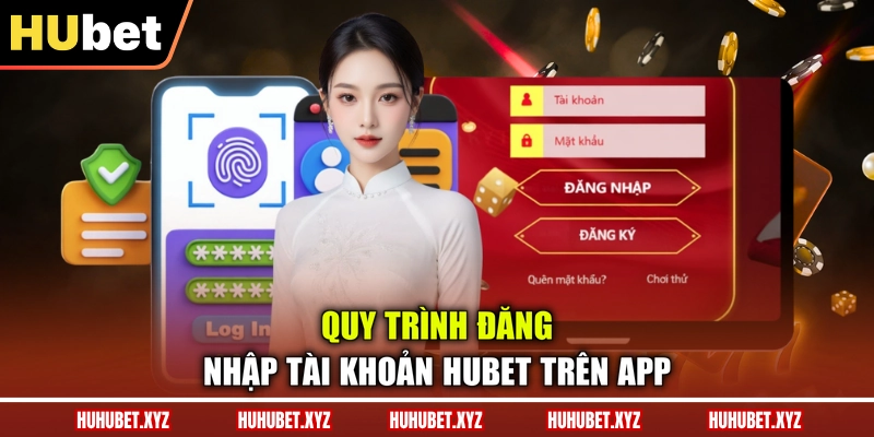 Đăng Nhập HUBET 2 Quy trình đăng nhập tài khoản HUBET trên app