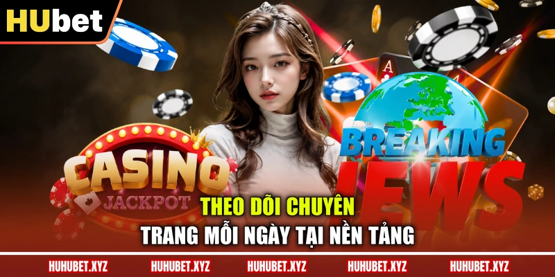 Theo dõi chuyên trang mỗi ngày tại nền tảng